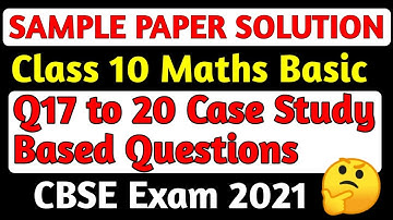 Sample Paper Solution CBSE Class 10 Maths Basic | Case Study Based Q17 to Q20 Maths Basic CBSE 10th