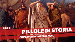878- La tragica fine di Pompeo Magno [Pillole di Storia]