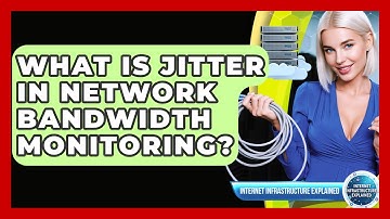 What Is Jitter In Network Bandwidth Monitoring? - Internet Infrastructure Explained