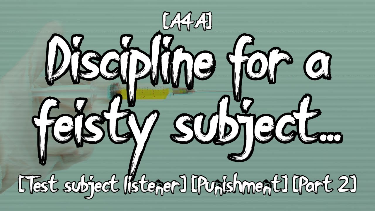 [A4A] Discipline for a feisty subject... [Test subject listener] [Punishment] [Part 2]