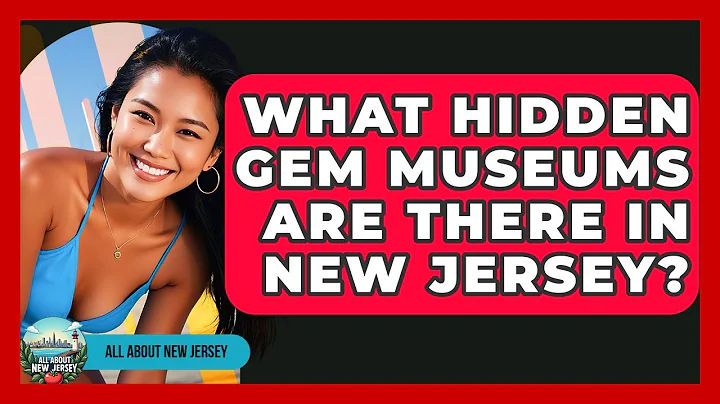 What Hidden Gem Museums Are There in New Jersey? - All About New Jersey