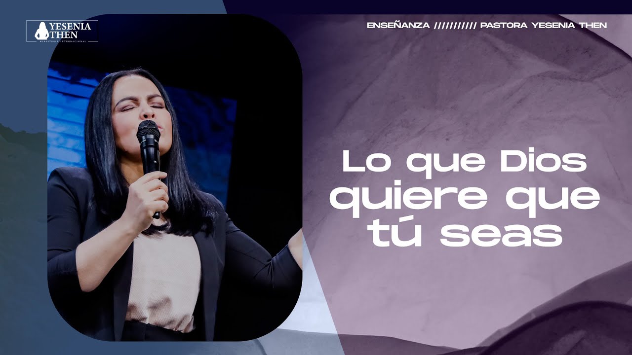 LO QUE DIOS QUIERE QUE TU SEAS › › • Pastora Yesenia Then - YouTube
