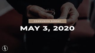 May 3, 2020 | Communion Sunday | Crossroads Christian Center, Daly City