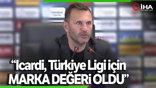 Okan Buruk Maç Sonu Konuştu; Kerem ve Icardi’nin Penaltı Kararının Yanındayım