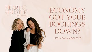 The Heart & Hustle Podcast: Economy Got Your Bookings Down? Here’s What to Do