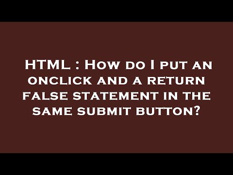 HTML : How do I put an onclick and a return false statement in the same submit button?