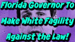 Repub. Florida Governor Ron DeSantis Puts the Capital W in WHITE SUPREMACY with Insanely Racist Bill