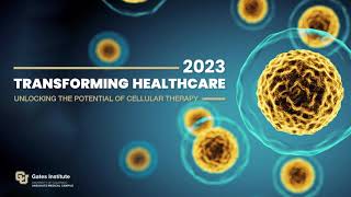 Transforming Healthcare 2023: Unlocking the Potential of Cellular Therapy by University of Colorado Anschutz Medical Campus 259 views 1 year ago 1 hour, 29 minutes