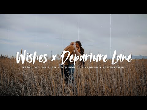 Wishes X Departure Lane Slowed Reverb Mashup Talha Anjum AP Dhillon Anuv Jain Hassan Raheem