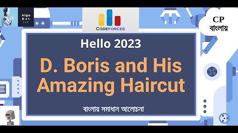 D. Boris and His Amazing Haircut || Codeforces Hello 2023 || বাংলায় সমাধান আলোচনা ||