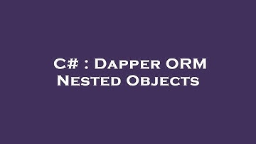 C# : Dapper ORM Nested Objects