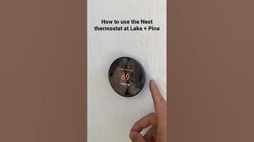 How to use the Nest thermostat at Lake + Pine