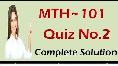 MTH-101 Quiz No2 Solution 2021 || Mth101 Quiz 2 2021 Vu Study
