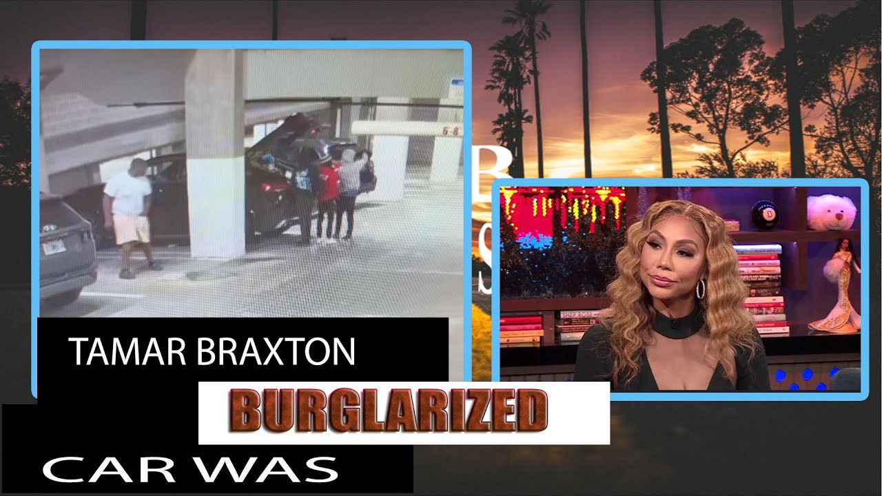 Tamar Braxton Car Burglarized YouTube
