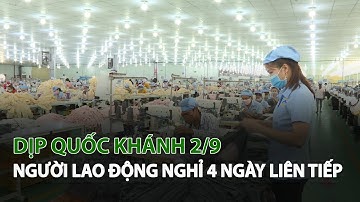 Dịp Quốc Khánh 2/9, Người Lao Động nghỉ 4 ngày liên tiếp | VTC14