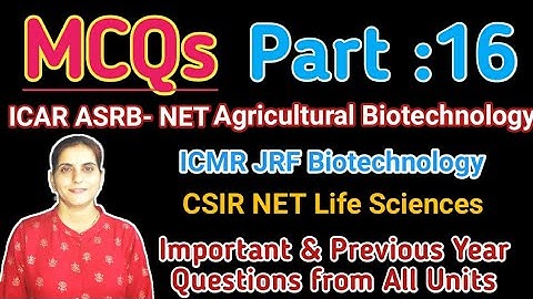 MCQ: Part-16 ICAR-ASRB NET Agri. Biotechnology, CSIR/ICMR-JRF, Important &  Previous Year Questions?