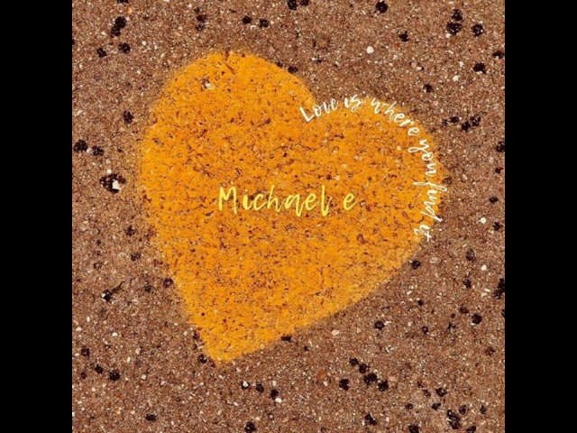 Michael E - Love Is Where You Find It