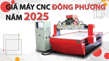 BÁO GIÁ MÁY CNC ĐÔNG PHƯƠNG NĂM 2025