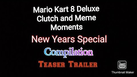 Mario Kart 8 Deluxe Clutch and Meme Moments Compilation ( New Years Special ) Teaser Trailer