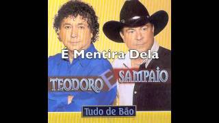 Video thumbnail of "É Mentira Dela - Teodoro & Sampaio"