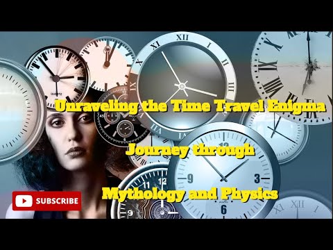 Unraveling the Time Travel Enigma: Journey through Mythology and 