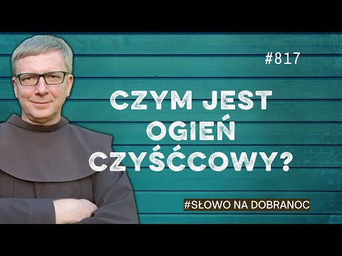 Czym jest ogień czyśćcowy? Franciszek Krzysztof Chodkowski. Słowo na Dobranoc |817|