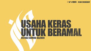 Ustadz Ahmad Bazher - Usaha Keras Untuk Beramal