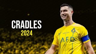 Cristiano Ronaldo ● Cradles - Skills & Goals 2024 | HD