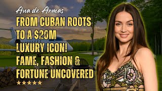 Ana de Armas: From Cuban Roots to a $20M Luxury Icon | Fame, Fashion & Fortune Uncovered