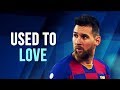 Lionel Messi - Used To Love | Skills & Goals | 2019/2020 HD