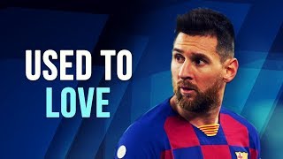 Lionel Messi - Used To Love | Skills &amp; Goals | 2019/2020 HD