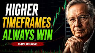Why 90% of Traders Lose to Higher Timeframes | Mark Douglas Wisdom
