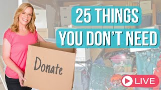 25 Things You Don't Need  Let's Declutter LIVE!