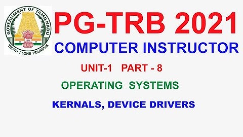 PG TRB Computer Instructor 💥UNIT 1 OPERATING SYSTEM PART 8 I KERNALS, DEVICE DRIVERS