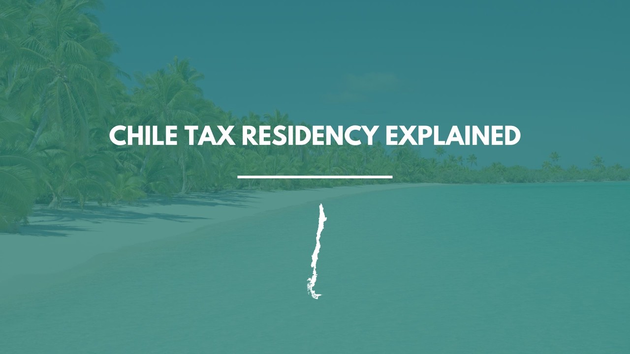 Chile Tax Residency Explained: How to Qualify, Stay Compliant & Save ...