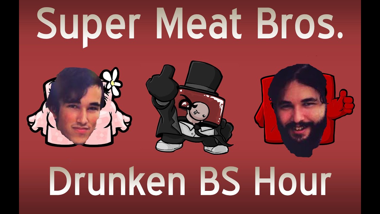 Super Meat Bros Drunken BS Hour YouTube