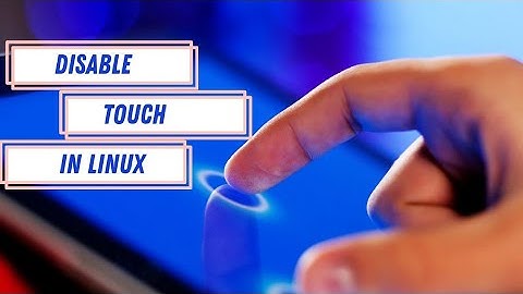 How to Disable Touch Screen on any Linux Distributions