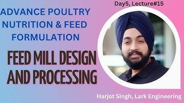 Feed mill design & processing, day5, lecture#15:Advance Poultry Nutrition & Feed Formulation Webinar