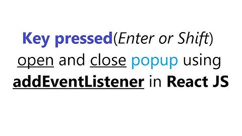 How to get key pressed and console in React js|| console key value react |addEventListener in React