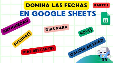 Domina las Fórmulas de FECHAS en Google Sheets ¡Todo sobre FECHAS!   Parte 1