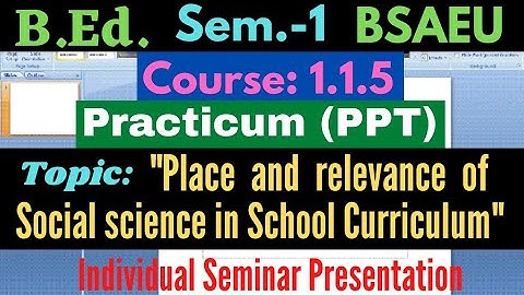 B.Ed. Course:1.1.5 Place and relevance of Social science in school curriculum / PPT Presentation