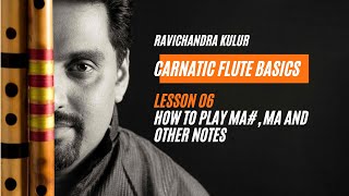 Learn Carnatic Flute Basics : Lesson 06 - How to Play Ma,  Ma and other Notes