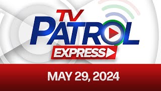 TV Patrol Express: May 29, 2024