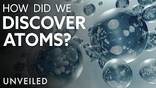 How Did We Discover Atoms? | Unveiled