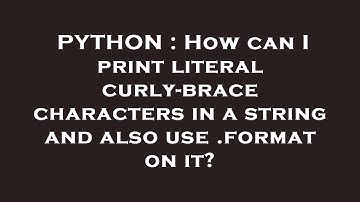 PYTHON : How can I print literal curly-brace characters in a string and also use .format on it?