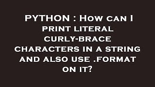 PYTHON : How can I print literal curly-brace characters in a string and also use .format on it?