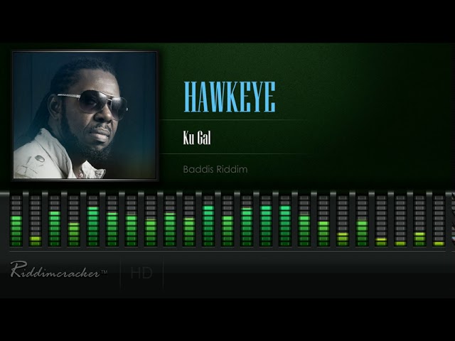 Hawkeye - Ku Gal (baddis Riddim) [HD]