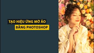 tạo hiệu ứng mờ ảo bằng photoshop screenshot 4