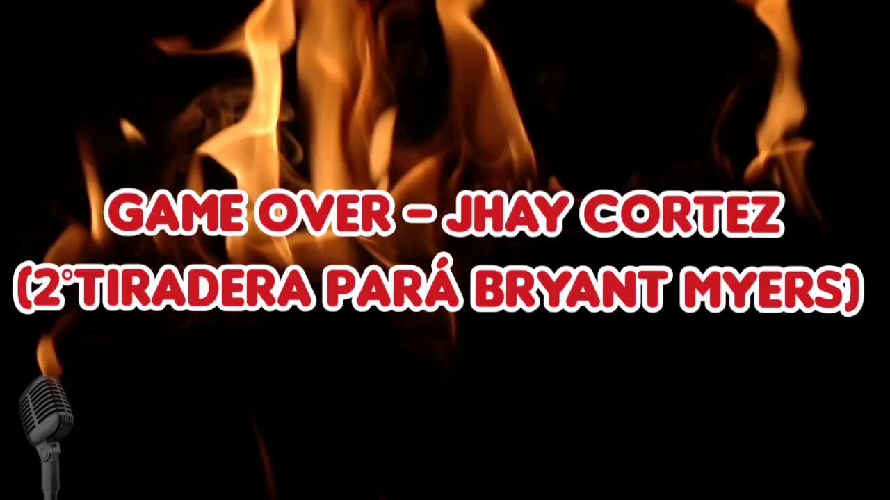 Game Over Jhay Cortez (2°Tiradera Pará Bryant Myers) Letras YouTube
