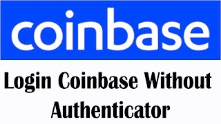 How To Login Coinbase Without Authenticator?